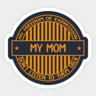 My mom - Freedom of expression badge Sticker